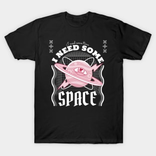I Need Some Space - Galaxy T-Shirt